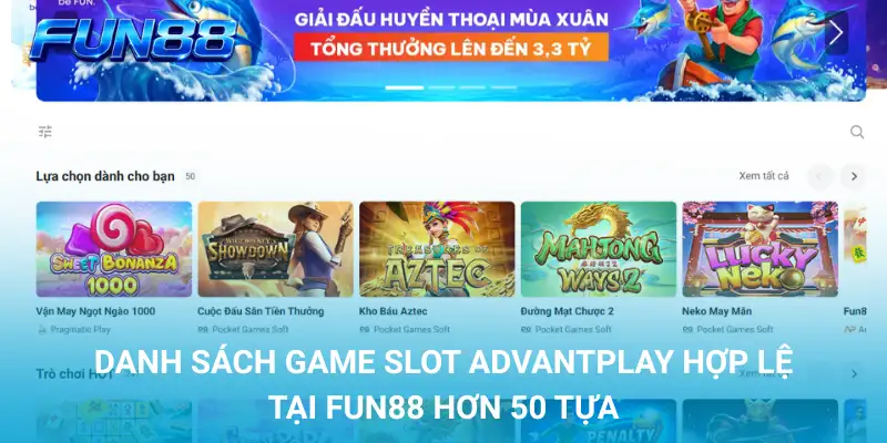 Khuyến Mãi Slot AdvantPlay FUN88 – Vòng Quay & Cash Drop 4 Danh sách game slot AdvantPlay hợp lệ tại FUN88 hơn 50 tựa