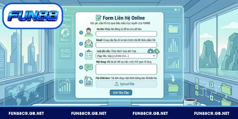 Liên Hệ FUN88 Nhanh Chóng – Hỗ Trợ 24/7 Mọi Lúc 4 Gửi yêu cầu hỗ trợ qua biểu mẫu trực tuyến của FUN88