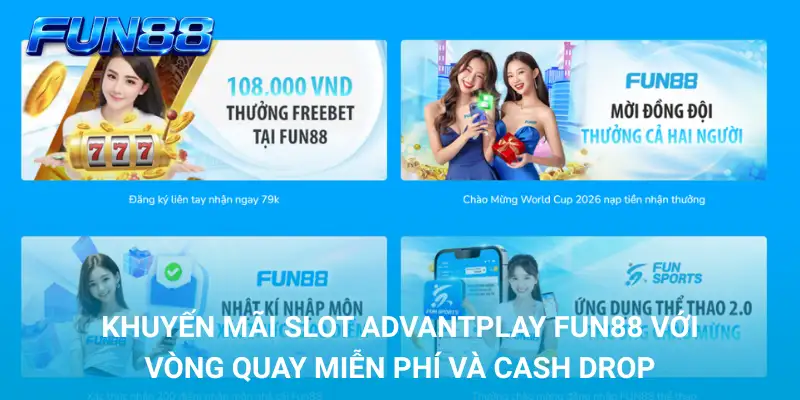 Khuyến Mãi Slot AdvantPlay FUN88 – Vòng Quay & Cash Drop 1 Khuyến mãi slot AdvantPlay FUN88 với Vòng Quay Miễn Phí và Cash Drop